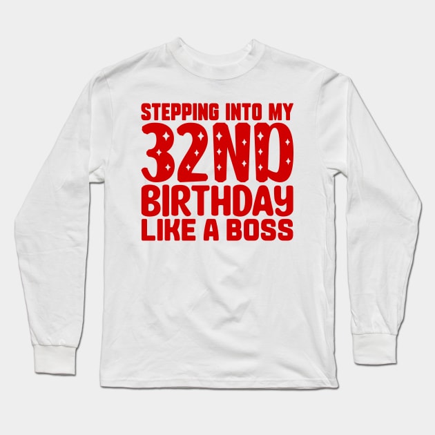 Stepping Into My 32nd Birthday Like A Boss Long Sleeve T-Shirt by colorsplash